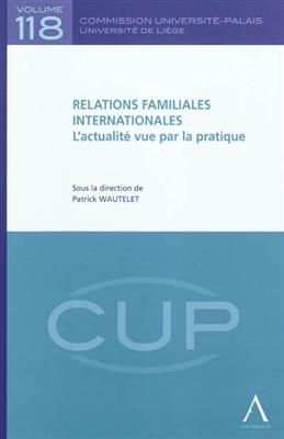 Relations familiales internationales : l'actualité vue par la pratique -  WAUTELET P.