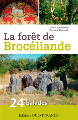 La forêt de Brocéliande : 24 balades - Pierrick Gavaud