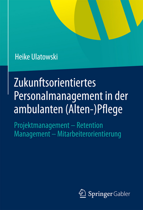 Zukunftsorientiertes Personalmanagement in der ambulanten (Alten-)Pflege - Heike Ulatowski