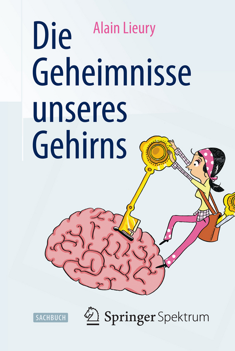 Die Geheimnisse unseres Gehirns - Alain Lieury