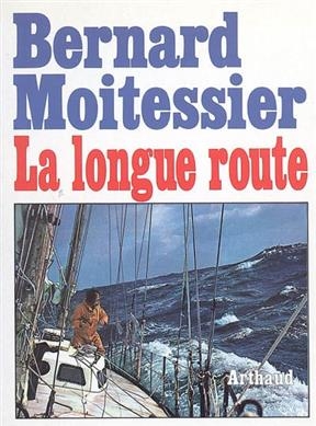 La longue route : seul entre mers et ciels - Bernard Moitessier