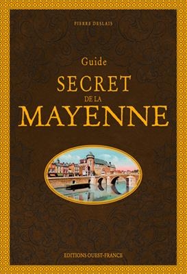 Guide secret de la Mayenne - Pierre (1981-....) Deslais