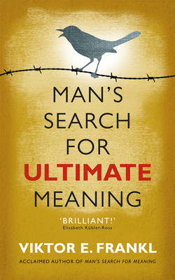 Man's Search for Ultimate Meaning -  Viktor E Frankl