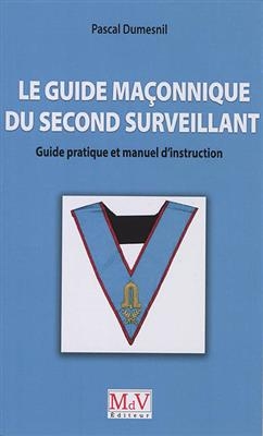 Le guide maçonnique du second surveillant : guide pratique et manuel d'instruction - Pascal Dumesnil