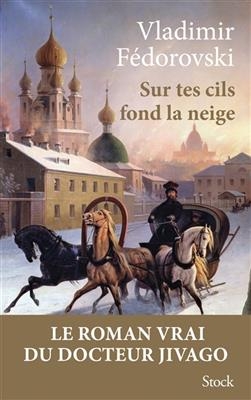 Sur tes cils fond la neige : le roman vrai du docteur Jivago - Vladimir Fedorovski