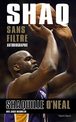 Shaq sans filtre : autobiographie - Shaquille O'Neal, Jackie Macmullan