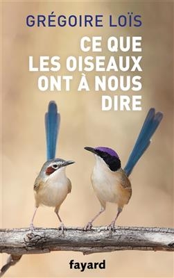 Ce que les oiseaux ont à nous dire -  Lois-g