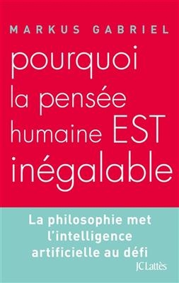 Pourquoi la pensée humaine est inégalable : la philosophie met l'intelligence artificielle au défi - Markus Gabriel