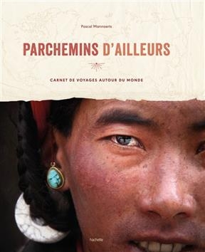 Parchemins d'ailleurs : carnet de voyages autour du monde - Pascal Mannaerts