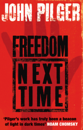 Freedom Next Time -  John Pilger