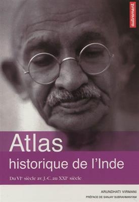 Atlas historique de l'Inde : du VIe siècle av. J.-C. au XXIe siècle - Arundhati Virmani