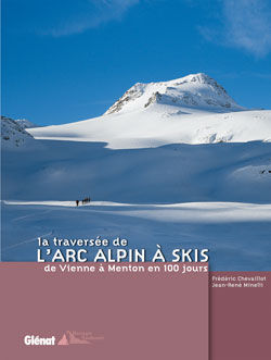 La traversée de l'arc alpin à skis : de Vienne à Menton en 100 jours - Frédéric Chevaillot, Jean-René Minelli