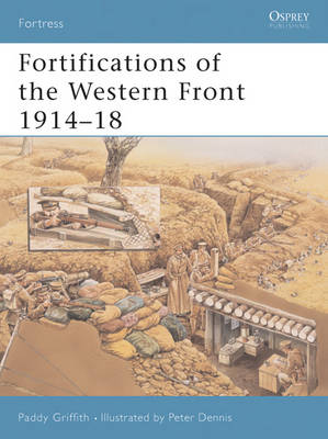 Fortifications of the Western Front 1914 18 -  Paddy Griffith