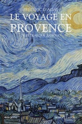 Le voyage en Provence : de Pétrarque à Giono - Frédéric d' Agay