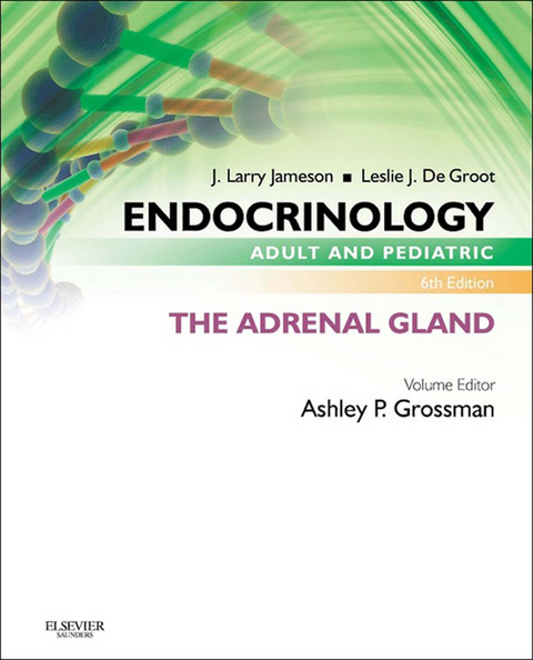 Endocrinology Adult and Pediatric: The Adrenal Gland E-Book -  Leslie J. De Groot,  Ashley B. Grossman,  J. Larry Jameson