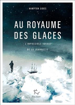 Au royaume des glaces : l'impossible voyage de la Jeannette - Hampton Sides