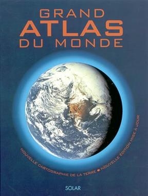 Grand atlas du monde : nouvelle cartographie de la Terre