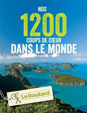 Nos 1.200 coups de coeur dans le monde : l'indispensable pour choisir sa prochaine destination...