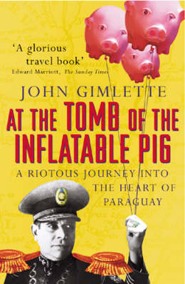 At the Tomb of the Inflatable Pig -  John Gimlette