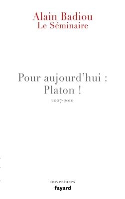 Le séminaire. Vol. 14. Pour aujourd'hui : Platon ! : 2007-2010 - Alain Badiou