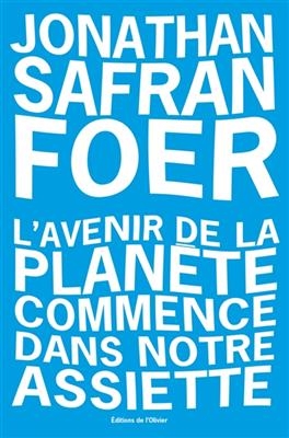 AVENIR DE LA PLANETE COMMENCE DANS NOTRE -  SAFRAN FOER JONATHAN