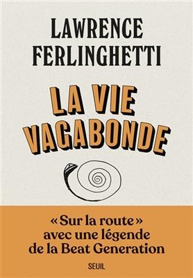 La vie vagabonde : carnets de route, 1960-2010 - Lawrence (1919-2021) Ferlinghetti