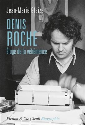 Denis Roche : éloge de la véhémence - Jean-Marie (1946-....) Gleize