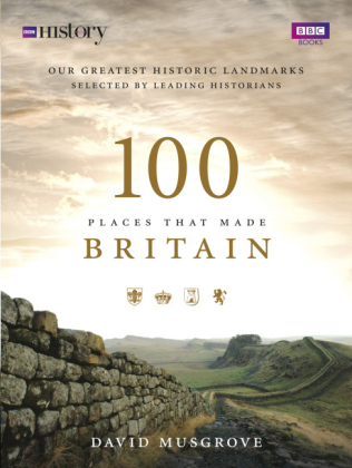 100 Places That Made Britain -  Dave Musgrove