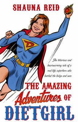 Amazing Adventures of Dietgirl -  Shauna Reid