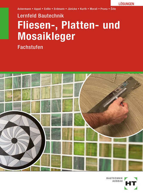 Lösungen zu Lernfeld Bautechnik Fliesen-, Platten- und Mosaikleger - Imrich ?ille, Jonathan Prunu, Erol Morali, Carmen Kurth, Bernd Jänicke, Dietrich Erdmann, Friedemann Enßle, Mario Appel, Robert Ackermann