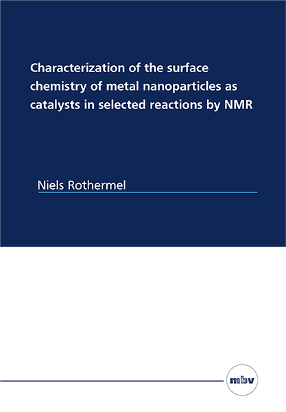 Characterization of the surface chemistry of metal nanoparticles as catalysts in selected reactions by NMR - Niels Rothermel