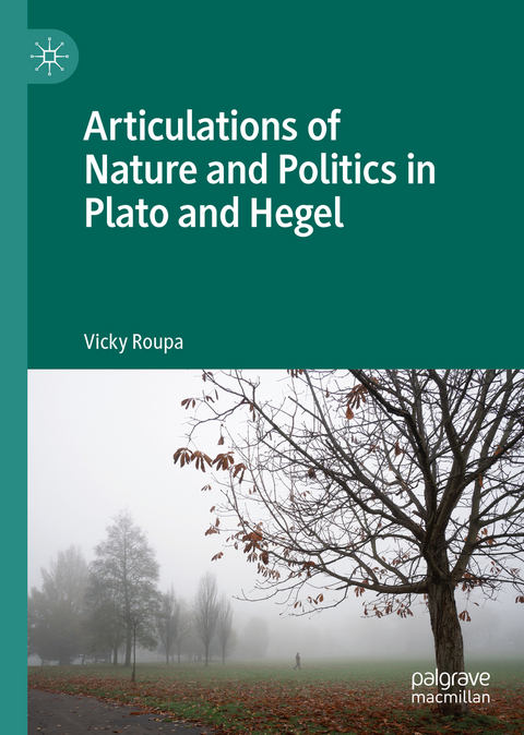 Articulations of Nature and Politics in Plato and Hegel - Vicky Roupa