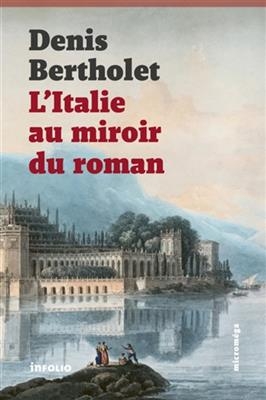 L'Italie au miroir du roman - Denis Bertholet