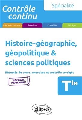 Histoire géographie, géopolitique & sciences politiques terminale, spécialité : résumés de cours, exercices et contrô... - Gilles (1962-....) Martinez