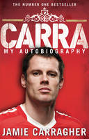 Carra: My Autobiography -  Jamie Carragher