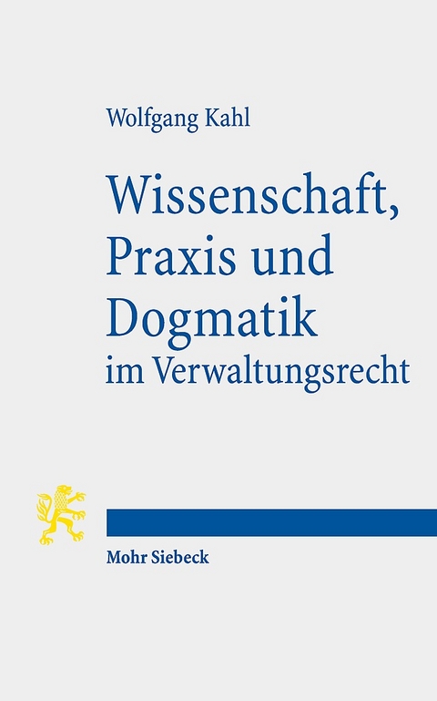 Wissenschaft, Praxis und Dogmatik im Verwaltungsrecht - Wolfgang Kahl