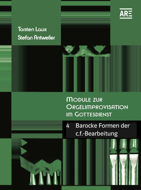 Module zur Orgelimprovisation im Gottesdienst IV - Torsten Laux, Stefan Antweiler