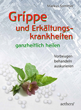 Grippe und Erkältungskrankheiten ganzheitlich heilen - Markus Sommer