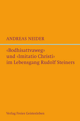 »Bodhisattvaweg« und »Imitatio Christi« im Lebensgang Rudolf Steiners - Andreas Neider