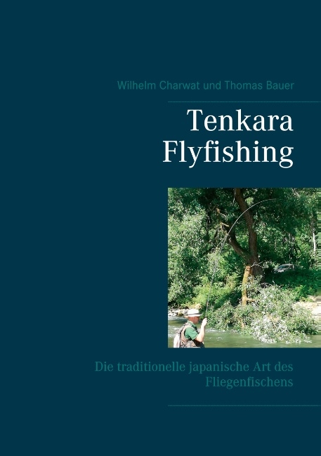 Tenkara Flyfishing - Wilhelm Charwat, Thomas Bauer