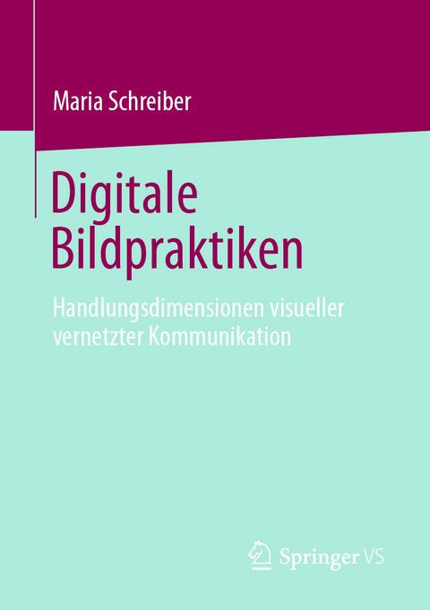 Digitale Bildpraktiken - Maria Schreiber