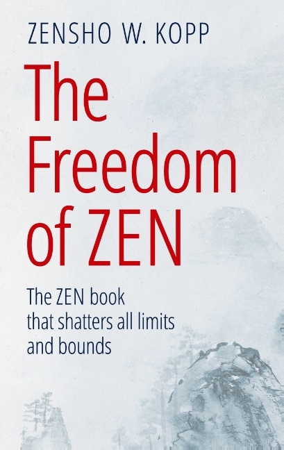 The Freedom of Zen - Zensho W. Kopp