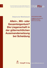 Allein-, Mit- oder Gesamteigentum? Die Liegenschaft in der güterrechtlichen Auseinandersetzung bei Scheidung - Stéphanie Wietlisbach