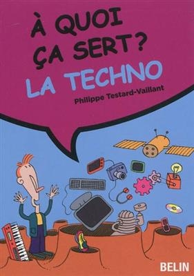 A quoi ça sert ? La techno - Philippe Testard-Vaillant