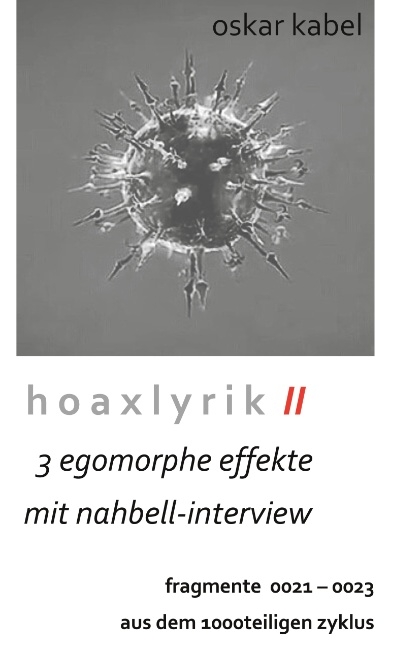 Hoaxlyrik II - 3 egomorphe Effekte mit Nahbell-Interview - Oskar Kabel