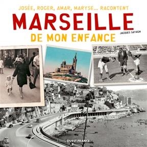 Marseille de mon enfance : Josée, Roger, Amar, Maryse... racontent - Jacques Sayagh