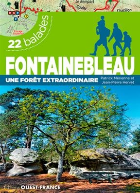 Fontainebleau : une forêt extraordinaire : 22 balades - Patrick (1954-....) Mérienne, Jean-Pierre (1959-....) Hervet