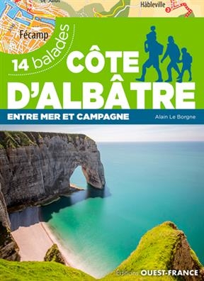 Côte d'Albâtre : entre mer et montagne : 14 balades - Alain (19..-.... Le Borgne,  randonneur)