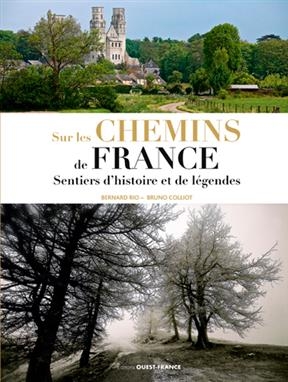 Sur les chemins de France : sentiers d'histoire et de légendes - Bernard (1957-....) Rio