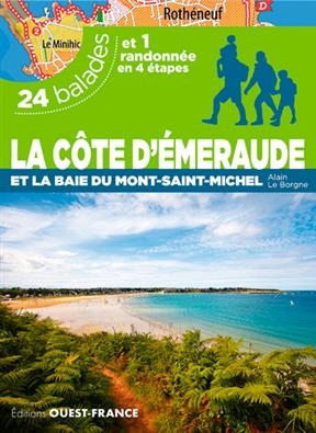 La Côte d'Emeraude et la baie du Mont-Saint-Michel : 24 balades et 1 randonnée en 4 étapes - Alain (19..-.... Le Borgne,  randonneur)